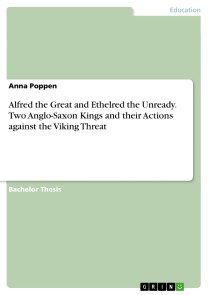 Alfred the Great and Ethelred the Unready. Two Anglo-Saxon Kings and their Actions against the Viking Threat