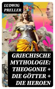 Griechische Mythologie: Theogonie + Die Götter + Die Heroen