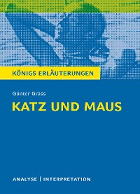 Katz und Maus von Günter Grass. Textanalyse und Interpretation mit ausführlicher Inhaltsangabe und Abituraufgaben mit Lösungen.