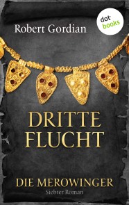 DIE MEROWINGER - Siebter Roman: Dritte Flucht