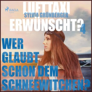 Lufttaxi gewünscht?, 4: Wer glaubt schon dem Schneewitchen? (Ungekürzt)