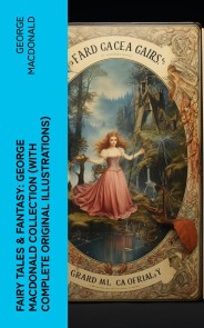 Fairy Tales & Fantasy: George MacDonald Collection (With Complete Original Illustrations)