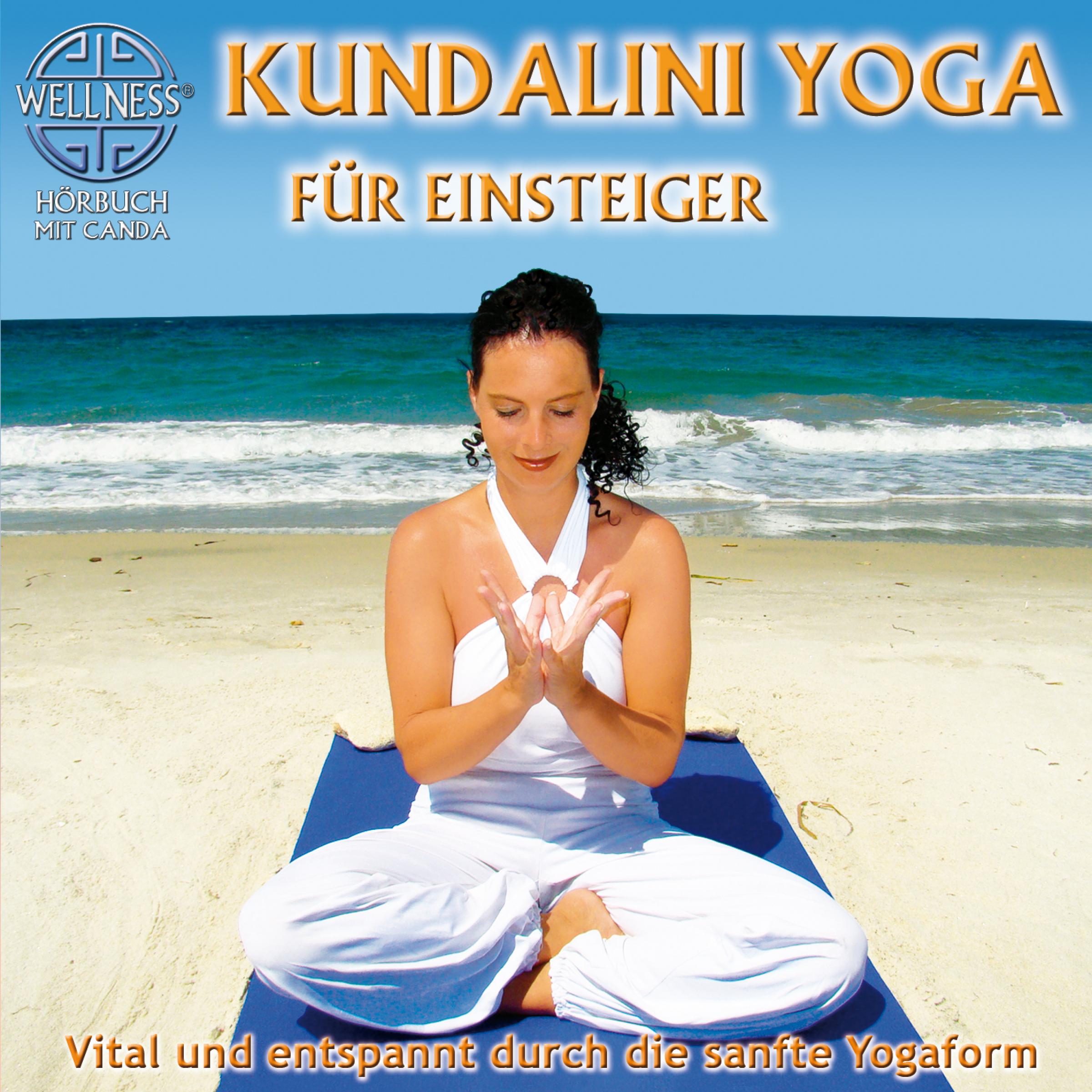 Kundalini Yoga für Einsteiger - Vital und entspannt durch die sanfte Yogaform