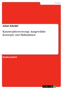 Katastrophenvorsorge. Ausgewählte Konzepte und Maßnahmen