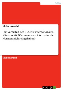 Das Verhalten der USA zur internationalen Klimapolitik. Warum werden internationale Normen nicht eingehalten?