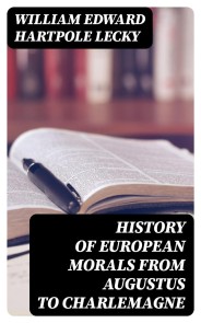 History of European Morals From Augustus to Charlemagne