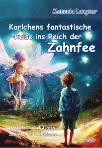 Karlchens fantastische Reise ins Reich der Zahnfee - Kinderbuch ab 4 Jahren zum Vor- und Selberlesen