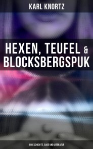 Hexen, Teufel & Blocksbergspuk: In Geschichte, Sage und Literatur