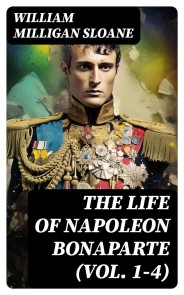 The Life of Napoleon Bonaparte (Vol. 1-4)