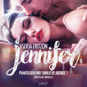 Jennifer: Phantasien und sinnliche Abende 1 - Erotische Novelle