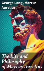 The Life and Philosophy of Marcus Aurelius