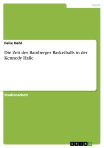 Die Zeit des Bamberger Basketballs in der Kennedy Halle