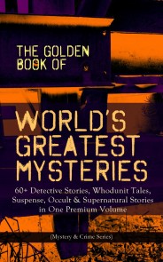 THE GOLDEN BOOK OF WORLD'S GREATEST MYSTERIES - 60+ Detective Stories