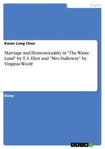 Marriage and Homosexuality in "The Waste Land" by T. S. Eliot and "Mrs Dalloway" by Virginia Woolf