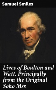 Lives of Boulton and Watt. Principally from the Original Soho Mss