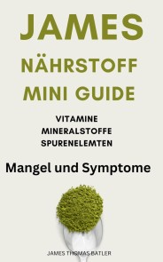 JAMES  "NÄHRSTOFF MINI GUIDE"  1.Vitamine 2.Mineralstoffe 3.Spurenelemente  MANGEL VS SYMPTOME