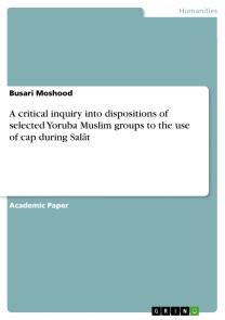 A critical inquiry into dispositions of selected Yoruba Muslim groups to the use of cap during Salat