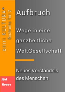 Aufbruch  -  Wege in eine ganzheitliche WeltGesellschaft