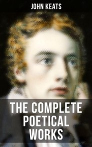 THE COMPLETE POETICAL WORKS OF JOHN KEATS