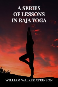 A Series of Lessons in Raja Yoga