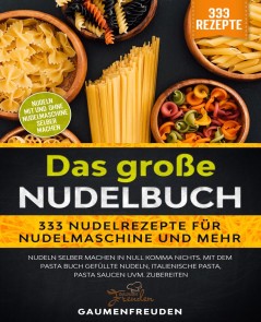 Das große Nudelbuch - 333 Nudelrezepte für Nudelmaschine und mehr