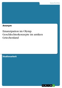 Emanzipation im Olymp. Geschlechterkonzepte im antiken Griechenland