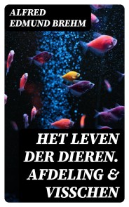 Het Leven der Dieren. Afdeling & Visschen