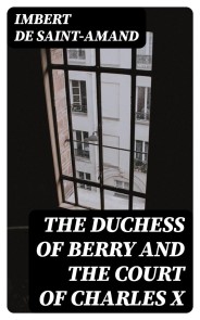 The Duchess of Berry and the Court of Charles X