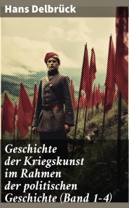 Geschichte der Kriegskunst im Rahmen der politischen Geschichte (Band 1-4)