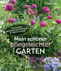 Mein schöner pflegeleichter Garten. Gewusst wie - geschickte Garten-Planung und Pflanzenauswahl