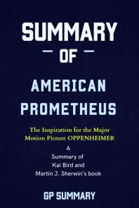 Summary of American Prometheus: The Triumph and Tragedy of J. Robert Oppenheimer