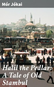 Halil the Pedlar: A Tale of Old Stambul