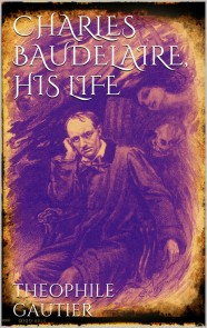 Charles Baudelaire, His Life