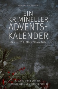 Ein krimineller Adventskalender - Der tote Lebkuchenmann: 24 kurze Krimis zum Fest