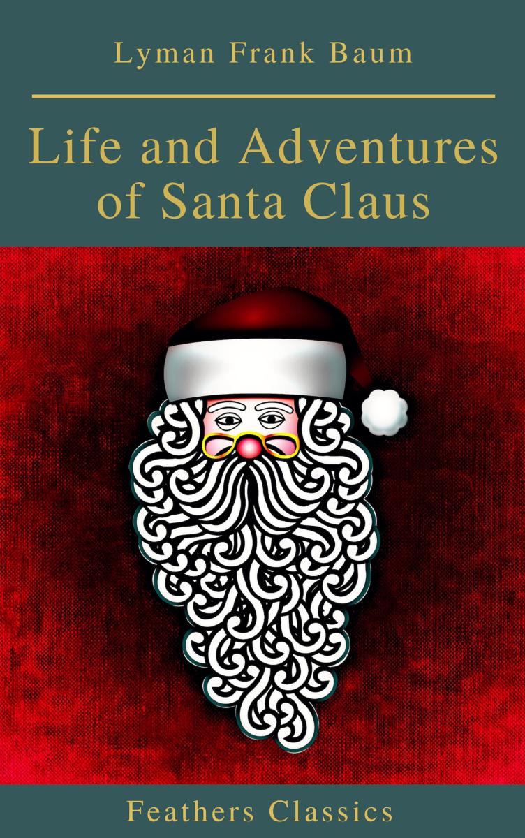 Life and Adventures of Santa Claus (Feathers Classics)