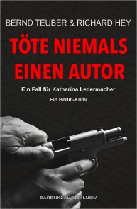 Töte niemals einen Autor - Ein Fall für Katharina Ledermacher: Ein Berlin-Krimi