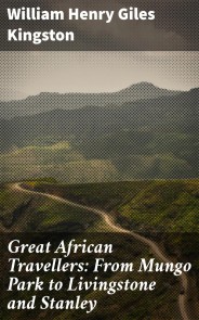 Great African Travellers: From Mungo Park to Livingstone and Stanley