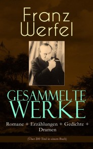 Gesammelte Werke: Romane + Erzählungen + Gedichte + Dramen (Über 200 Titel in einem Buch)