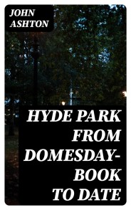 Hyde Park from Domesday-book to Date