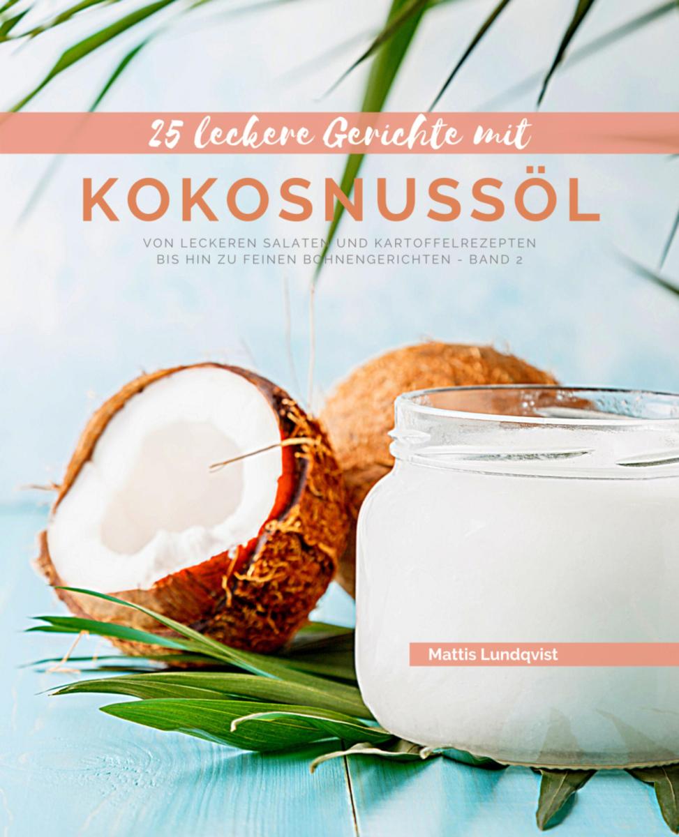 25 Leckere Gerichte mit Kokosnussöl - Band 2