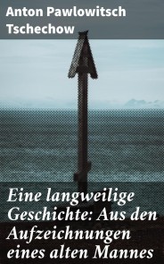 Eine langweilige Geschichte: Aus den Aufzeichnungen eines alten Mannes