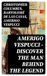 AMERIGO VESPUCCI - Discover the Man Behind the Legend