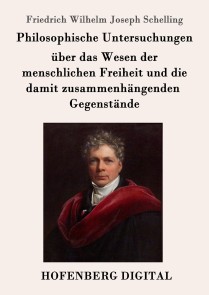 Philosophische Untersuchungen über das Wesen der menschlichen Freiheit und die damit zusammenhängenden Gegenstände