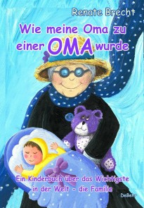 Wie meine Oma zu einer Oma wurde - Ein Kinderbuch über das Wichtigste in der Welt - die Familie