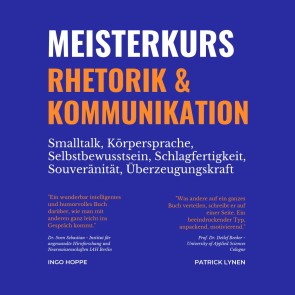 Meisterkurs Rhetorik & Kommunikation (Smalltalk, Körpersprache, Selbstbewusstsein, Schlagfertigkeit, Souveränität, Überzeugungskraft)