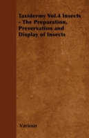 Taxidermy Vol. 4 Insects - The Preparation, Preservation and Display of Insects