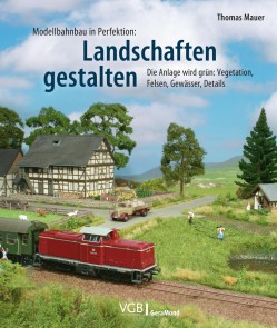 Modellbahnbau in Perfektion: Landschaften gestalten