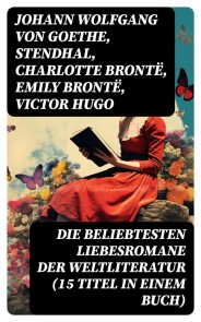 Die beliebtesten Liebesromane der Weltliteratur (15 Titel in einem Buch)