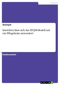 Inwiefern lässt sich das EFQM-Modell auf ein Pflegeheim anwenden?