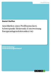 Anschließen eines Profibussteckers. Schwerpunkt Elektronik (Unterweisung Energieanlagenelektroniker/-in)